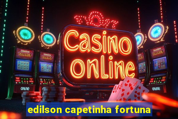 edilson capetinha fortuna